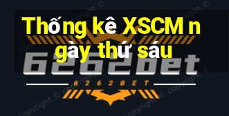 Thống kê XSCM ngày thứ sáu