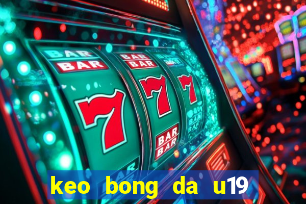 keo bong da u19 dong nam a