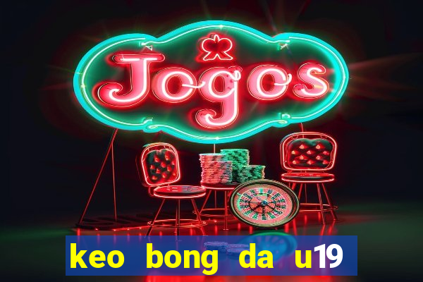 keo bong da u19 dong nam a