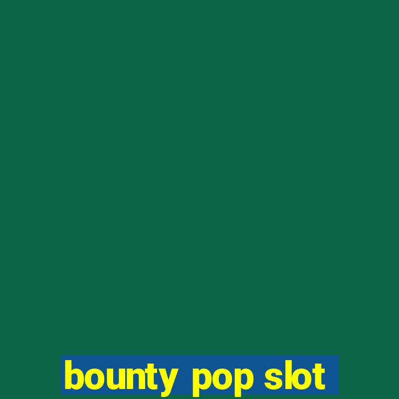 bounty pop slot