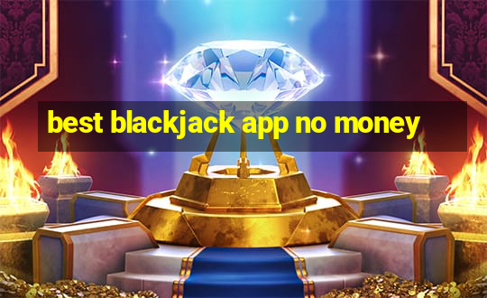 best blackjack app no money