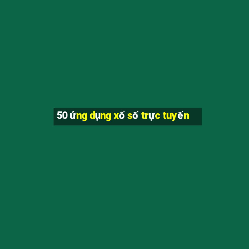 50 ứng dụng xổ số trực tuyến