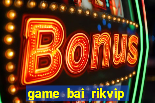 game bai rikvip doi thuong