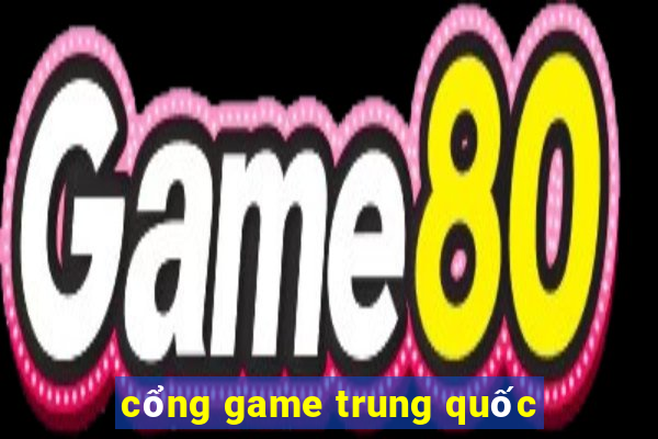 cổng game trung quốc