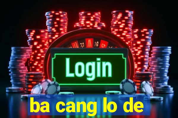 ba cang lo de