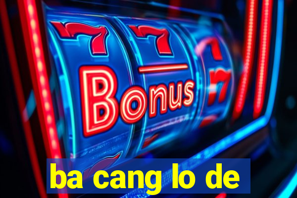 ba cang lo de