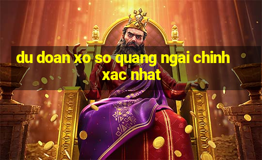 du doan xo so quang ngai chinh xac nhat