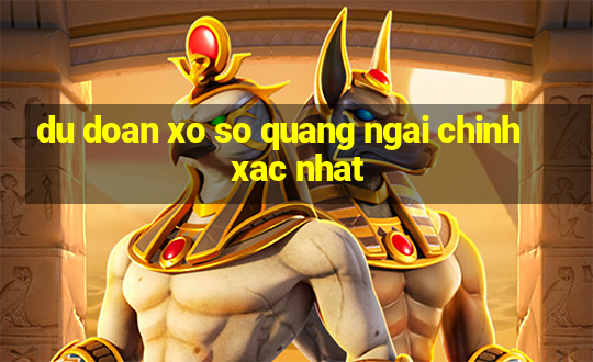 du doan xo so quang ngai chinh xac nhat