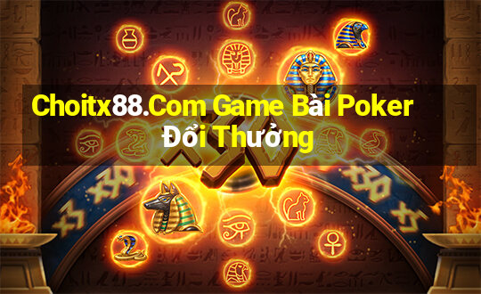 Choitx88.Com Game Bài Poker Đổi Thưởng