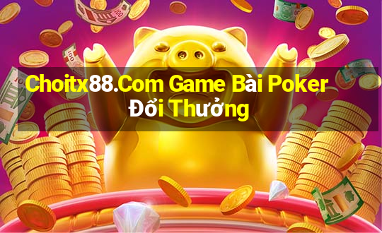 Choitx88.Com Game Bài Poker Đổi Thưởng