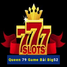 Queen 79 Game Bài Big52