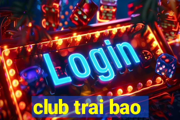 club trai bao