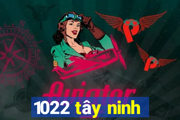 1022 tây ninh