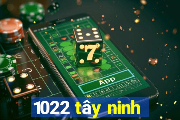 1022 tây ninh