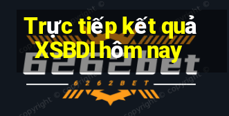 Trực tiếp kết quả XSBDI hôm nay