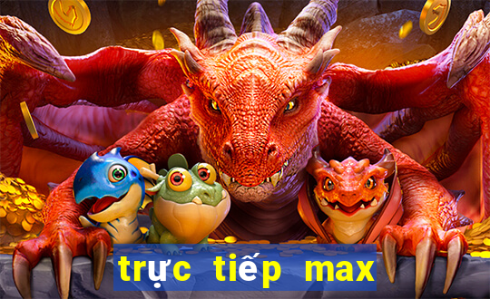 trực tiếp max 3d pro