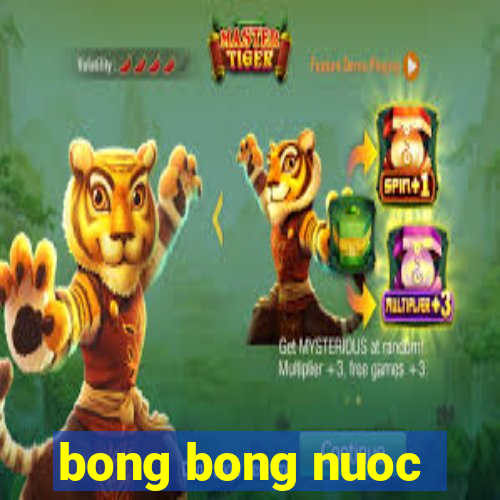 bong bong nuoc