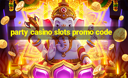 party casino slots promo code