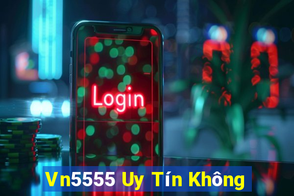 Vn5555 Uy Tín Không