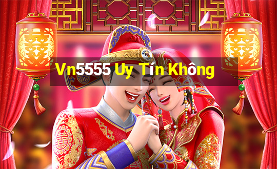 Vn5555 Uy Tín Không