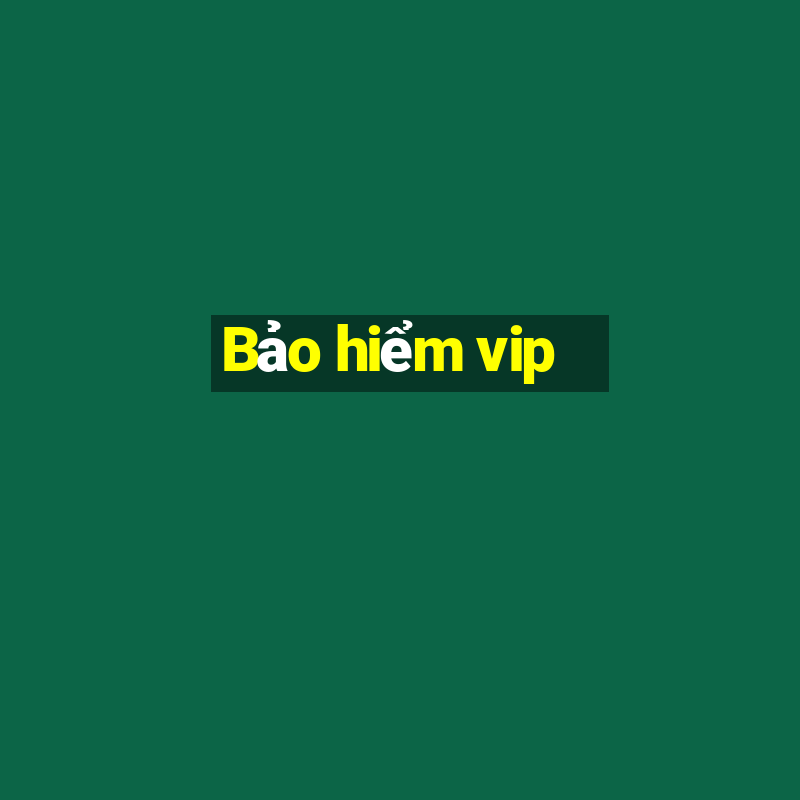 Bảo hiểm vip