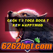 cách tải toca boca trên happymod