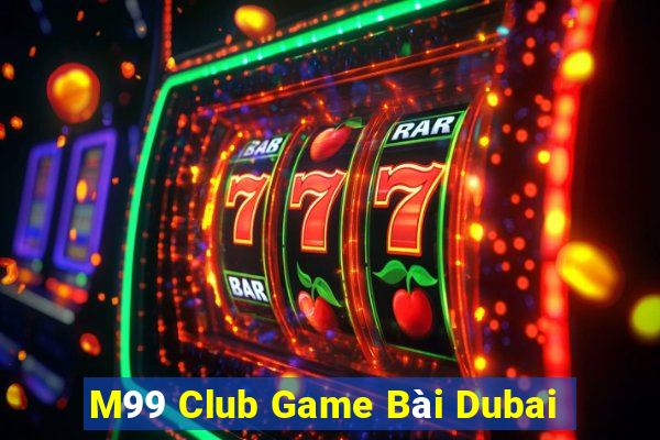 M99 Club Game Bài Dubai