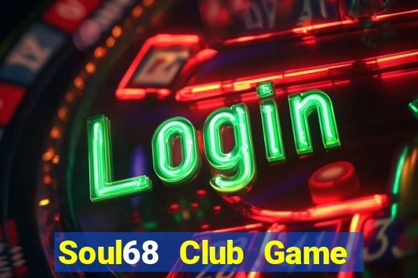 Soul68 Club Game Bài Quay Hũ