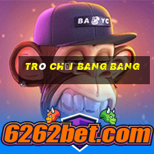 trò chơi bang bang