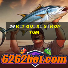 30 kết quả xổ số kon tum