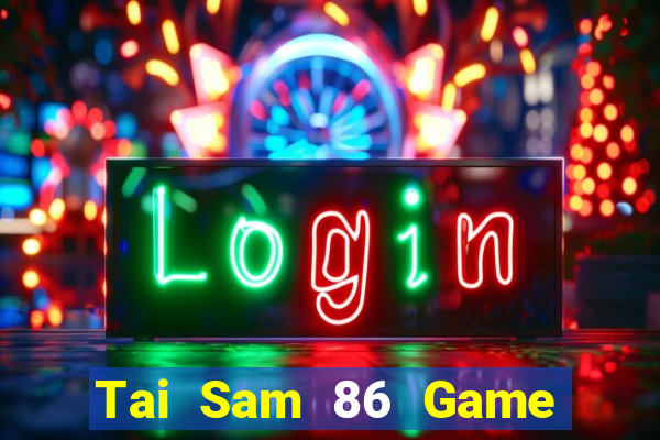 Tai Sam 86 Game The Bài Hay Nhất 2021