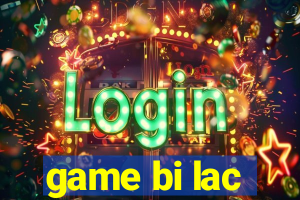 game bi lac