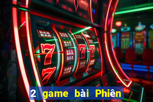 2 game bài Phiên bản mới nhất