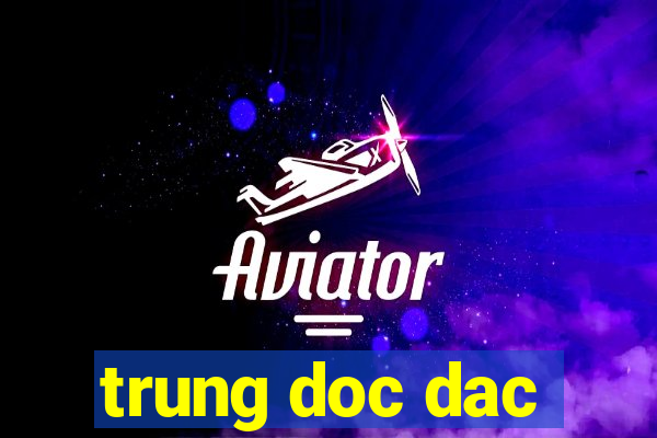 trung doc dac