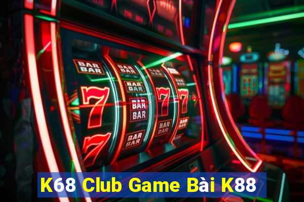 K68 Club Game Bài K88