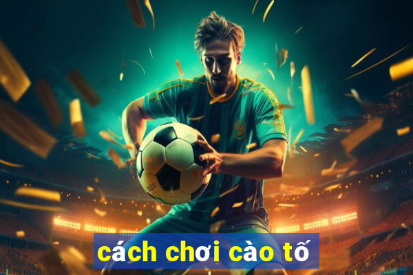 cách chơi cào tố