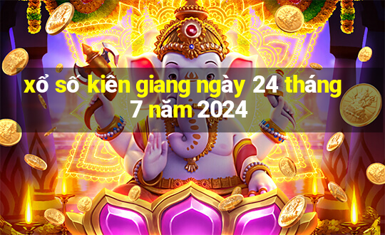 xổ số kiên giang ngày 24 tháng 7 năm 2024