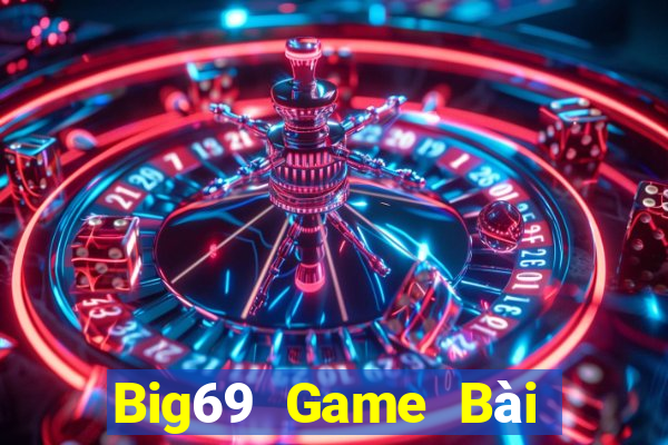 Big69 Game Bài Đổi Thưởng Uy Tín 2021