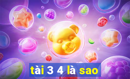 tài 3 4 là sao