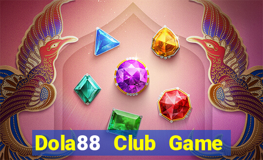 Dola88 Club Game Bài Tặng Tiền