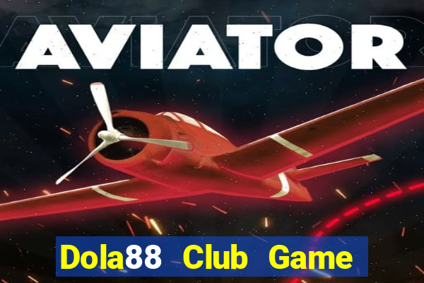 Dola88 Club Game Bài Tặng Tiền