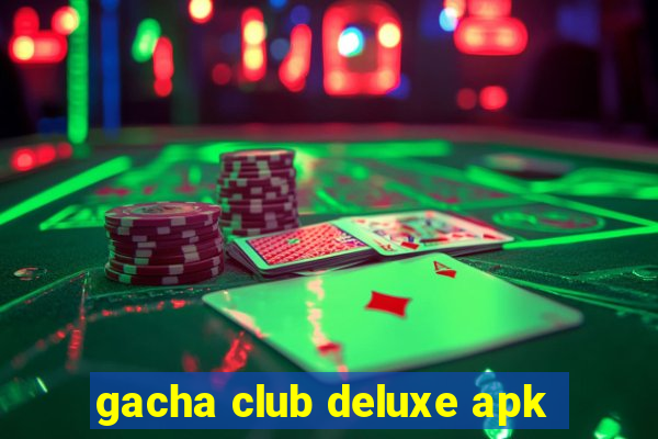 gacha club deluxe apk