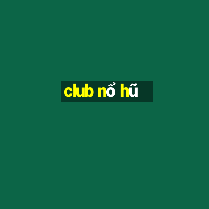 club nổ hũ