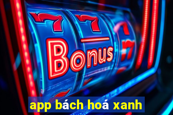 app bách hoá xanh