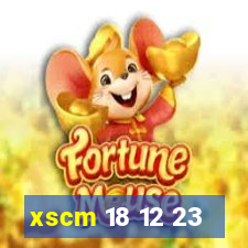 xscm 18 12 23