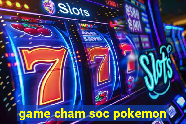 game cham soc pokemon