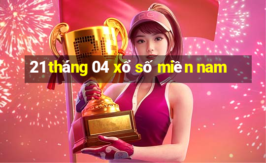 21 tháng 04 xổ số miền nam