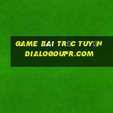 game bài trực tuyến dialogoupr.com