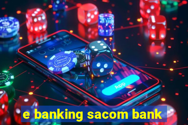 e banking sacom bank