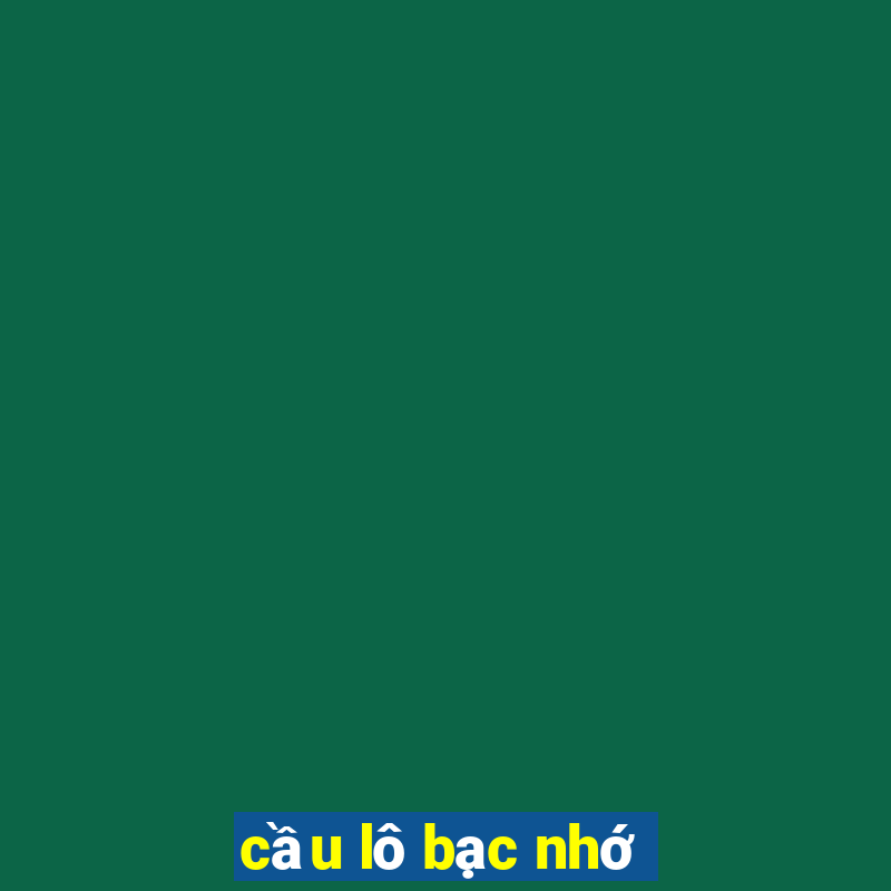 cầu lô bạc nhớ